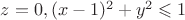 $z=0, (x-1)^2 + y^2 \leqslant 1$