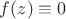 $f(z)\equiv 0$