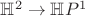$\mathbb{H}^2\rightarrow \mathbb{H}P^1$