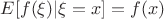 $E[f(\xi)|\xi=x]=f(x)$