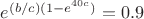 $e^{(b/c)(1-e^{40c})}=0.9$