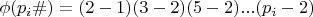 $\phi (p_i\#)=(2-1)(3-2)(5-2)...(p_i-2)$