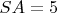 $SA=5$