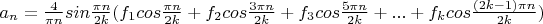 $a_n=\frac 4 {\pi n}sin\frac{\pi n} {2k}(f_1cos\frac{\pi n} {2k}+f_2cos\frac{3\pi n} {2k}+f_3cos\frac{5\pi n} {2k}+...+f_kcos\frac{(2k-1)\pi n} {2k})$