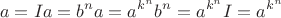 $$a=Ia=b^na=a^{k^n}b^n=a^{k^n}I=a^{k^n}$$