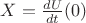 $X = \frac{dU}{dt}(0)$ $X = \frac{dU}{dt}(0)$
