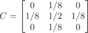 $C=\begin{bmatrix}0 & 1/8 & 0 \\ 1/8 & 1/2 & 1/8 \\ 0 & 1/8 & 0 \end{bmatrix}$