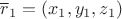 $\overline r_1=(x_1,y_1,z_1)$