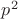 $ p ^ 2 $