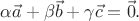 $\alpha\vec{a}+\beta\vec{b}+\gamma\vec{c}=\vec{0}.$