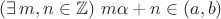 $(\exists\, m,n\in\mathbb Z)\ m\alpha+n\in (a,b)$