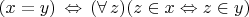$(x=y)\,\Leftrightarrow \,(\forall\,z)(z\in x\Leftrightarrow z\in y)$