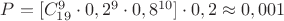 $P=[C^9_{19}\cdot0,2^9\cdot0,8^{10}]\cdot0,2\approx0,001$