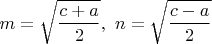 $m=\displaystyle{\sqrt{\frac{c+a}{2}}},\ n=\displaystyle{\sqrt{\frac{c-a}{2}}}$