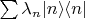 $\sum \lambda_n |n\rangle \langle n|$