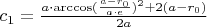 $c_1 = \frac{a\cdot\arccos(\frac{a-r_0}{a\cdot e})^2+2(a-r_0)}{2a}$