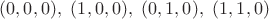 $(0,0,0),\ (1,0,0),\ (0,1,0),\ (1,1,0)$