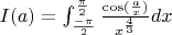 $I(a) = \int_{\frac{-\pi}{2}}^{\frac{\pi}{2}} \frac{\cos(\frac{a}{x})}{x^{\frac{4}{3}}}dx$