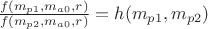 ${f(m_{p1},m_{a0},r)\over f(m_{p2},m_{a0},r)} = h(m_{p1}, m_{p2})$