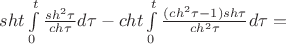 $ sht \int\limits_{0}^{t} \frac{sh^2 \tau }{ch \tau} d\tau - cht \int\limits_{0}^{t} \frac{(ch^2 \tau - 1) sh \tau }{ch^2 \tau} d\tau =  $