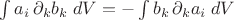 $\int a_i\,\partial_k b_k\;dV = - \int b_{k}\,\partial_k a_i \;dV$ $\int a_i\,\partial_k b_k\;dV = - \int b_{k}\,\partial_k a_i \;dV$