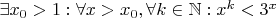 $\exists x_0 >1 : \forall x> x_0, \forall k \in\mathbb{N}  : x^k < 3^x$