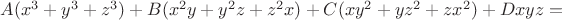 $A(x^3+y^3+z^3)+B(x^2y+y^2z+z^2x)+C(xy^2+yz^2+zx^2)+Dxyz=$ $A(x^3+y^3+z^3)+B(x^2y+y^2z+z^2x)+C(xy^2+yz^2+zx^2)+Dxyz=$