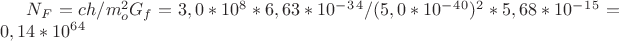 $N_F=ch/m^2_oG_f=3,0*10^8*6,63*10^-^3^4/(5,0*10^-^4^0)^2*5,68*10^-^1^5=0,14*10^6^4$