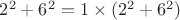$2^2+6^2=1\times(2^2+6^2)$