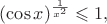 $$
(\cos x)^\frac{1}{x^2} \leqslant 1,
$$