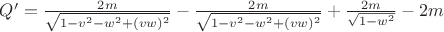 $ Q'=\frac {2m} {\sqrt{1-v^2-w^2+(vw)^2}}-\frac {2m}{\sqrt{1-v^2-w^2+(vw)^2}}+\frac {2m}{\sqrt{1-w^2}}-2m $