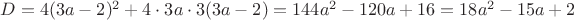 $D=4(3a-2)^2+4\cdot3a\cdot3(3a-2)=144a^2-120a+16=18a^2-15a+2$