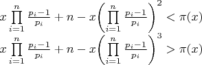 $\begin{array}{l}
 x\prod\limits_{i = 1}^n {\frac{{{p_i} - 1}}{{{p_i}}}}  + n - x{\left( {\prod\limits_{i = 1}^n {\frac{{{p_i} - 1}}{{{p_i}}}} } \right)^2} < \pi (x) \\ 
 x\prod\limits_{i = 1}^n {\frac{{{p_i} - 1}}{{{p_i}}}}  + n - x{\left( {\prod\limits_{i = 1}^n {\frac{{{p_i} - 1}}{{{p_i}}}} } \right)^3} > \pi (x) \\ 
 \end{array}$