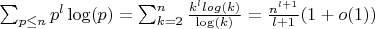 $\sum_{p \leq n} {p^l \log(p)} =\sum_{k=2}^n {\frac {k^llog(k)} {\log(k)}}= \frac {n^{l+1}} {l+1}(1+o(1))$