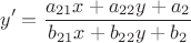 $$y'=\frac{a_{21}x+a_{22}y+a_{2}}{b_{21}x+b_{22}y+b_{2}}$$