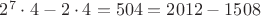$2^7\cdot 4-2\cdot 4=504=2012-1508$
