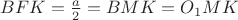 $BFK={\frac{a}{2}}= BMK=O_1MK$