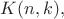 $K(n,k),$