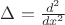 $\Delta=\frac{d^2}{dx^2}$