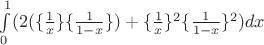 $\int\limits_{0}^{1}(2(\{\frac{1}{x}\}\{\frac{1}{1-x}\})+\{\frac{1}{x}\}^2\{\frac{1}{1-x}\}^2)dx$