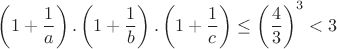 $\displaystyle \left(1+\frac{1}{a}\right).\left(1+\frac{1}{b}\right).\left(1+\frac{1}{c}\right) \le \left(\frac{4}{3}\right)^3< 3$