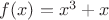 $f(x) = x^3 + x$