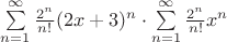 $\sum\limits_{n=1}^{\infty}\frac{2^n}{n!}(2x+3)^n\cdot\sum\limits_{n=1}^{\infty}\frac{2^n}{n!}x^n$