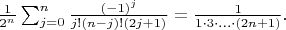 $\frac{1}{2^n} \sum_{j=0}^{n}\frac{(-1)^j}{j!(n-j)!(2j+1)} = \frac{1}{1 \cdot 3 \cdot \ldots \cdot (2n+1)}.$