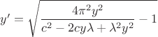 $y'= \sqrt{\dfrac{4\pi^{2}y^{2}}{c^{2}-2cy\lambda+\lambda^{2}y^{2}} - 1}$