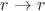 $r \rightarrow r$