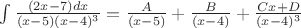 \int\frac{(2x-7)dx} {(x-5)(x-4)^3}= \frac A {(x-5)}+\frac B {(x-4)}+ \frac {Cx+D} {(x-4)^3} \int\frac{(2x-7)dx} {(x-5)(x-4)^3}= \frac A {(x-5)}+\frac B {(x-4)}+ \frac {Cx+D} {(x-4)^3}