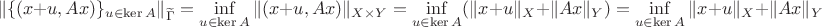 $$\| \{(x+u,Ax)\}_{u\in\ker A}\|_{\widetilde\Gamma}=\inf\limits_{u\in \ker A} \|(x+u,Ax)\|_{X\times Y}=\inf\limits_{u\in\ker A}(\|x+u\|_X+\|Ax\|_Y)=\inf\limits_{u\in\ker A}\|x+u\|_X+\|Ax\|_Y$$