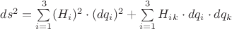 $ds^2=\sum\limits_{i=1}^3 (H_i)^2\cdot (dq_i)^2 + \sum\limits_{i=1}^3 H_i_k \cdot dq_i \cdot dq_k $ $ds^2=\sum\limits_{i=1}^3 (H_i)^2\cdot (dq_i)^2 + \sum\limits_{i=1}^3 H_i_k \cdot dq_i \cdot dq_k $