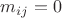 $m_{ij} = 0$